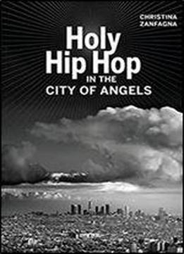 Holy Hip Hop In The City Of Angels (music Of The African Diaspora)