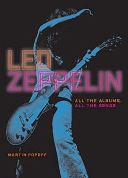Led Zeppelin: All The Albums, All The Songs