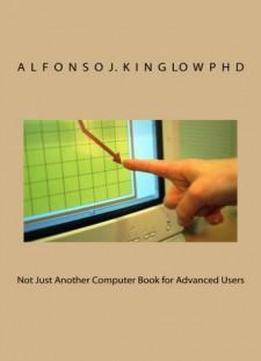Not Just Another Computer Book For Advanced Users