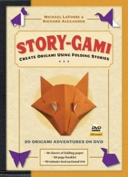 Story-gami Kit: Create Origami Using Folding Stories: Kit With Origami Book, 18 Fun Projects, 80 High-quality Origami Papers And Instructional Dvd