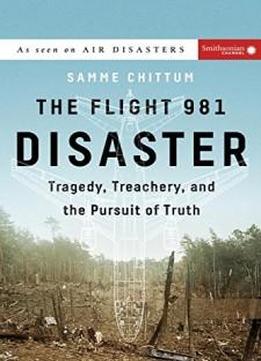The Flight 981 Disaster: Tragedy, Treachery, And The Pursuit Of Truth (air Disasters)