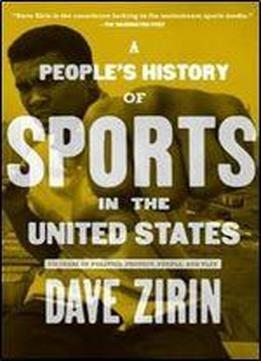 A People's History Of Sports In The United States: 250 Years Of Politics, Protest, People, And Play (new Press People's History)