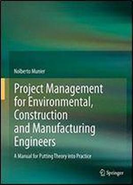 Project Management For Environmental, Construction And Manufacturing Engineers