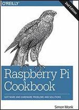 Raspberry Pi Cookbook: Software And Hardware Problems And Solutions