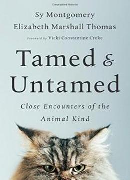 Tamed And Untamed: Close Encounters Of The Animal Kind