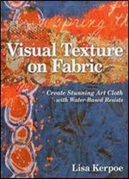 Visual Texture On Fabric: Create Stunning Art Cloth With Water-based Resists