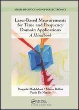 Laser-based Measurements For Time And Frequency Domain Applications: A Handbook (series In Optics And Optoelectronics)