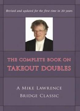 The Complete Book On Takeout Doubles: A Mike Lawrence Bridge Classic