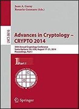Advances In Cryptology Crypto 2014: 34th Annual Cryptology Conference, Santa Barbara, Ca, Usa, August 17-21, 2014, Proceedings, Part I (lecture Notes In Computer Science)
