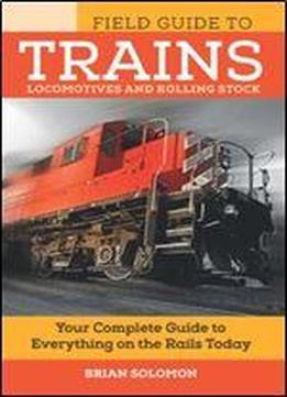Field Guide To Trains: Locomotives And Rolling Stock (voyageur Field Guides)