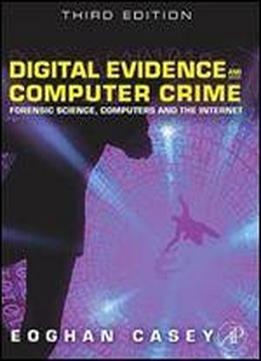 Digital Evidence And Computer Crime: Forensic Science, Computers And The Internet, 3rd Edition