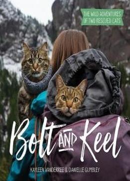 Bolt And Keel: The Wild Adventures Of Two Rescued Cats