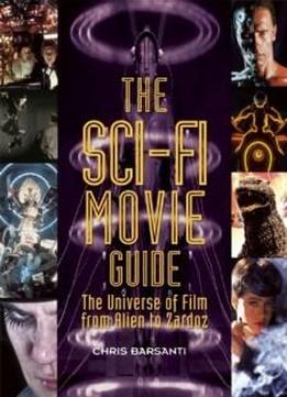 The Sci-fi Movie Guide: The Universe Of Film From Alien To Zardoz