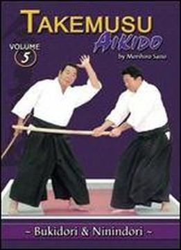 Takemusu Aikido Volume 5 : Bukidori & Ninindori