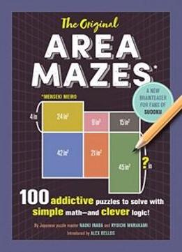 The Original Area Mazes: 100 Addictive Puzzles To Solve With Simple Math―and Clever Logic!