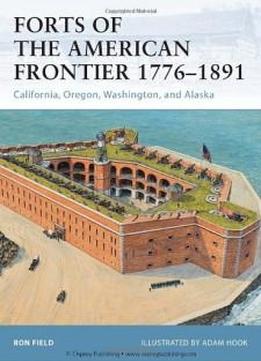 Forts Of The American Frontier 1776-1891: California, Oregon, Washington, And Alaska (fortress)