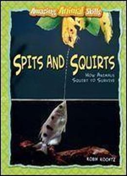 Spits And Squirts: How Animals Squirt To Survive (amazing Animal Skills)