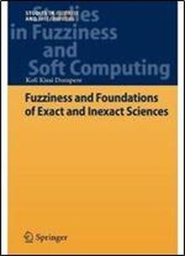 Fuzziness And Foundations Of Exact And Inexact Sciences (studies In Fuzziness And Soft Computing)