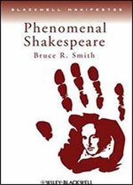 Phenomenal Shakespeare (wiley-blackwell Manifestos)