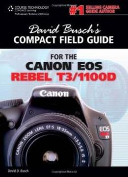 David Busch's Compact Field Guide For The Canon Eos Rebel T3/1100d