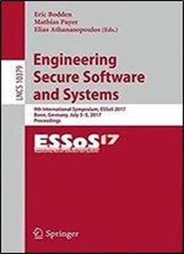 Engineering Secure Software And Systems: 9th International Symposium, Essos 2017, Bonn, Germany, July 3-5, 2017, Proceedings (lecture Notes In Computer Science)