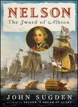 Nelson: The Sword Of Albion (john Macrae Books)