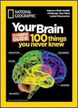 Your Brain: A User's Guide: 100 Things You Never Knew