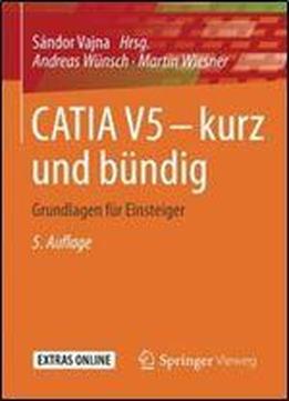 Catia V5 Kurz Und Bundig: Grundlagen Fur Einsteiger (german Edition)