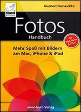 Fotos Handbuch: Mehr Spass Mit Bildern Am Mac, Iphone & Ipad Fuer High Sierra & Ios 11