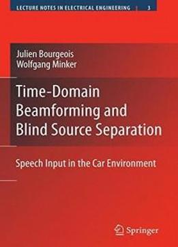 Time-domain Beamforming And Blind Source Separation: Speech Input In The Car Environment (lecture Notes In Electrical Engineering)
