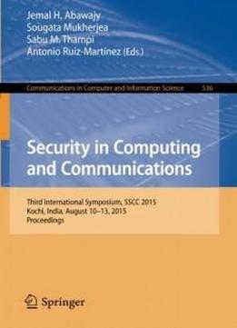 Security In Computing And Communications: Third International Symposium, Sscc 2015, Kochi, India, August 10-13, 2015. Proceedings (communications In Computer And Information Science)