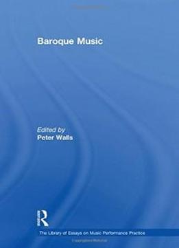 Baroque Music (the Library Of Essays On Music Performance Practice)
