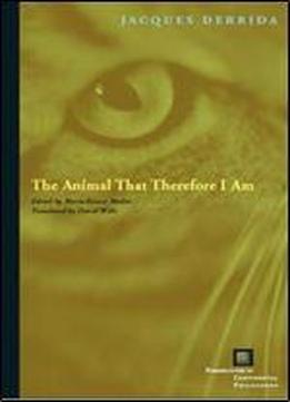 The Animal That Therefore I Am (perspectives In Continental Philosophy)