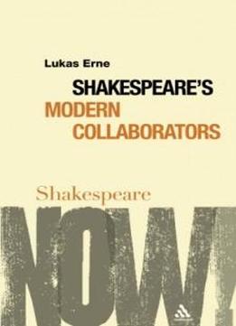 Shakespeare's Modern Collaborators (shakespeare Now)