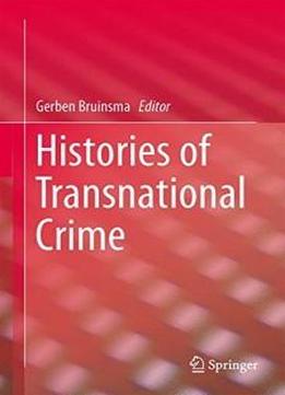 Histories Of Transnational Crime (studies Of Organized Crime)