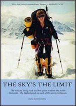 The Sky's The Limit: The Story Of Vicky Jack And Her Quest To Climb The Seven Summits