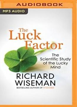 The Luck Factor: The Scientific Study Of The Lucky Mind
