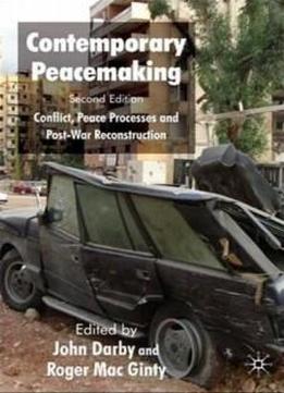 Contemporary Peacemaking: Conflict, Peace Processes And Post-war Reconstruction