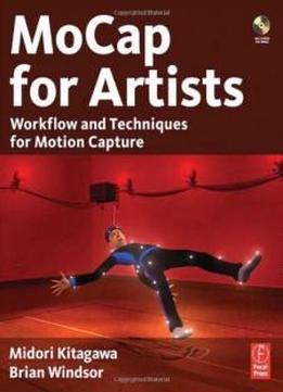 Mocap For Artists: Workflow And Techniques For Motion Capture
