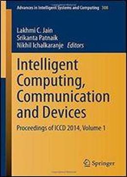 Intelligent Computing, Communication And Devices: Proceedings Of Iccd 2014, Volume 1 (advances In Intelligent Systems And Computing)
