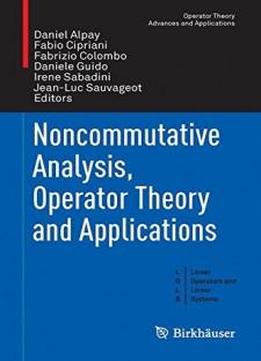 Noncommutative Analysis, Operator Theory And Applications (operator Theory: Advances And Applications)