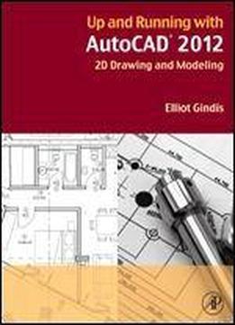 Up And Running With Autocad 2012: 2d Drawing And Modeling