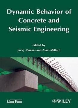 Dynamic Behavior Of Concrete And Seismic Engineering (iste)