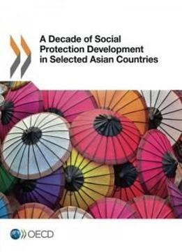 A Decade Of Social Protection Development In Selected Asian Countries