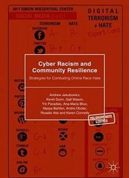 Cyber Racism And Community Resilience: Strategies For Combating Online Race Hate (palgrave Hate Studies)