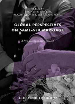 Global Perspectives On Same-sex Marriage: A Neo-institutional Approach (global Queer Politics)