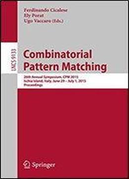 Combinatorial Pattern Matching: 26th Annual Symposium, Cpm 2015, Ischia Island, Italy, June 29 July 1, 2015, Proceedings (lecture Notes In Computer Science)