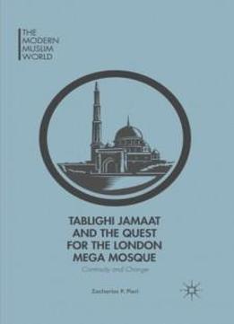 Tablighi Jamaat And The Quest For The London Mega Mosque: Continuity And Change (the Modern Muslim World)