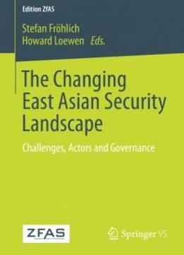 The Changing East Asian Security Landscape: Challenges, Actors And Governance (edition Zfas)