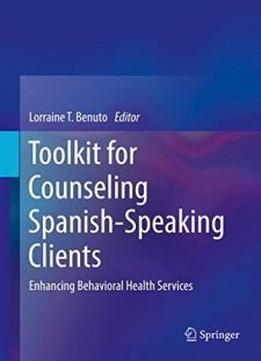 Toolkit For Counseling Spanish-speaking Clients: Enhancing Behavioral Health Services